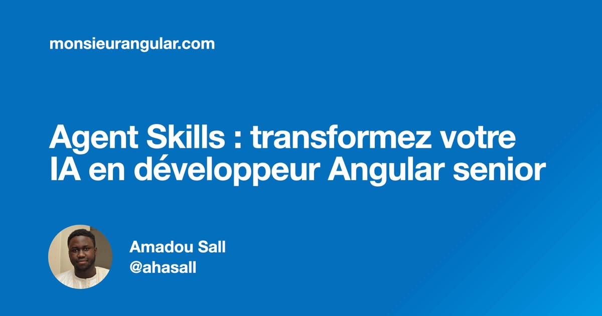 Agent Skills : transformez votre IA en développeur Angular senior ...