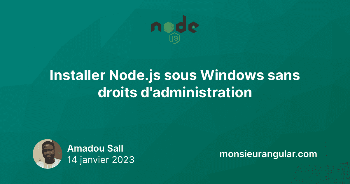 Installer node js sous windows sans droits d administration monsieur